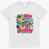 Funny World Full Of Ordinary Be A Jimothy Raccoon Gift T-Shirt - White
