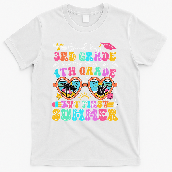 Goodbye 3rd Grade Graduation To 4th Grade But First Summer T-Shirt - White