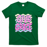 Give Grace Colorful Inspirational Quote for Positive Vibes T-Shirt - Irish Green