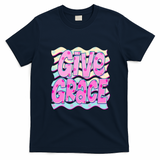 Give Grace Colorful Inspirational Quote for Positive Vibes T-Shirt - Navy Blue