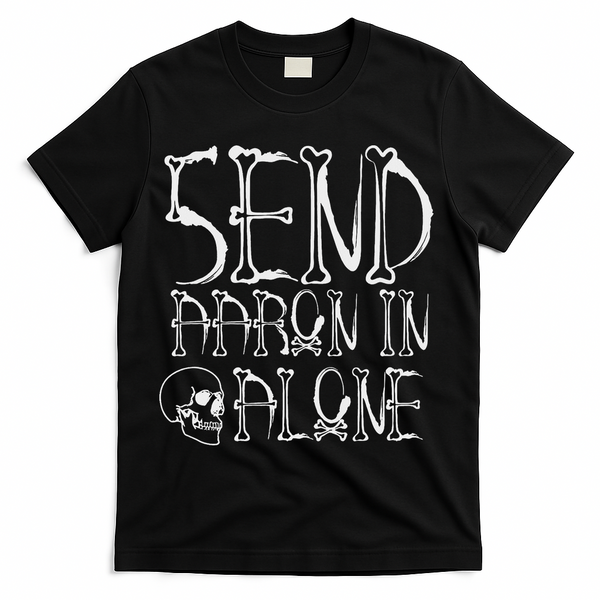Ghost Hunting Send Aaron In Alone Halloween T-Shirt - Black