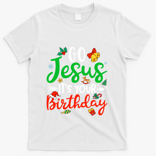 Go Jesus Its Your Birthday Christmas Funny Xmas Graphic Gift T-Shirt - White