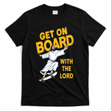 Get On Board With The Lord Skateboarding T-Shirt - Black