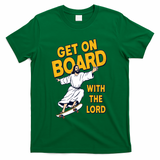 Get On Board With The Lord Skateboarding T-Shirt - Green