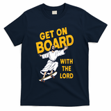 Get On Board With The Lord Skateboarding T-Shirt - Navy