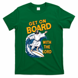 Get On Board With The Lord Surfing T-Shirt - Green