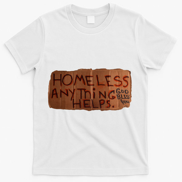 Homeless Anything Helps Funny Cardboard Sign Joke Costume T-Shirt - White
