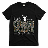 Hello Hunting Season Goodbye Husband Gift T-Shirt - Black