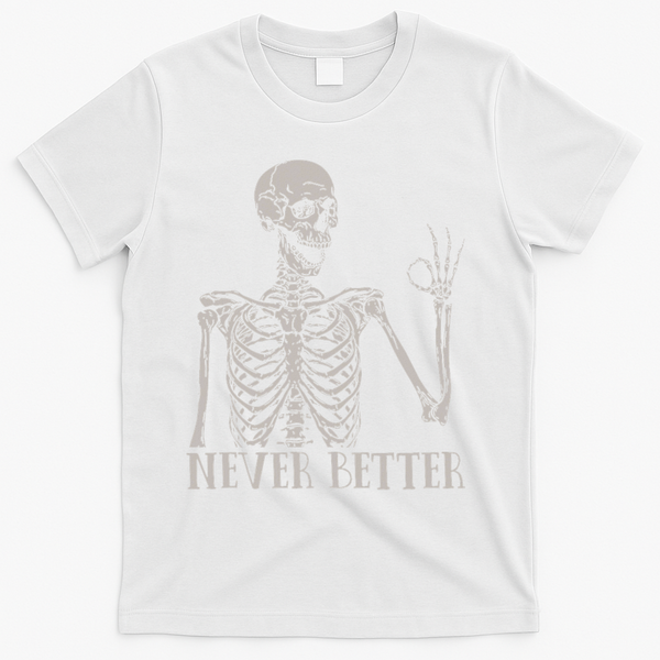 Halloween S For Women Never Better Skeleton Funny Skull T-Shirt - White