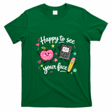 Happy To See Your Face Teacher School T-Shirt - Irish Green