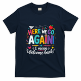 Here We Go Again Back To School Fun T-Shirt - Navy Blue