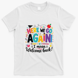 Here We Go Again Back To School Fun T-Shirt - White