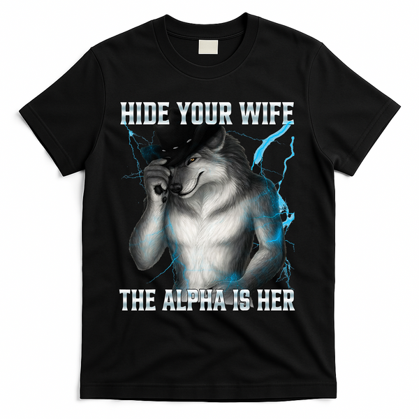 Hide Your Wife The Alpha Is Here Funny Werewolf Meme T-Shirt - Black