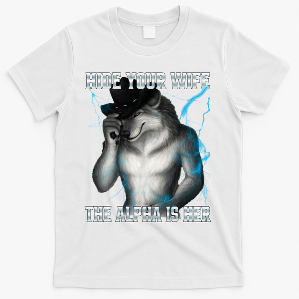 Hide Your Wife The Alpha Is Here Funny Werewolf Meme T-Shirt - White