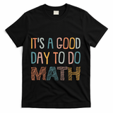 ItS A Good Day To Do Math Funny Back To School Math Teacher Meaningful Gift T-Shirt - Black