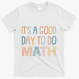ItS A Good Day To Do Math Funny Back To School Math Teacher Meaningful Gift T-Shirt - White