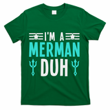 I'm A Merman Duh Costume Halloween Funny T-Shirt - Green