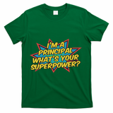 Im A Principal Whats Your Superpower Super School Principal T-Shirt - Green