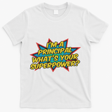 Im A Principal Whats Your Superpower Super School Principal T-Shirt - White