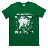 In A World Full Of Trash Pandas Be A Jimothy Raccoon T-Shirt - Irish Green