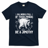 In A World Full Of Trash Pandas Be A Jimothy Raccoon T-Shirt - Navy Blue