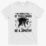 In A World Full Of Trash Pandas Be A Jimothy Raccoon T-Shirt - White