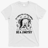 In A World Full Of Trash Pandas Be Jimothy Raccoon T-Shirt - White