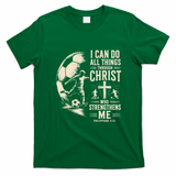 I Can Do All Things Through Christ Soccer Jesus Christian T-Shirt - Irish Green