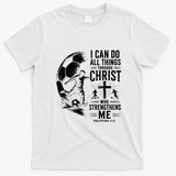 I Can Do All Things Through Christ Soccer Jesus Christian T-Shirt - White