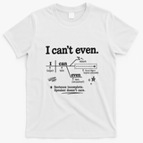 I Can't Even Sentence Incomeplete Speaker Doesn't Care T-Shirt - White