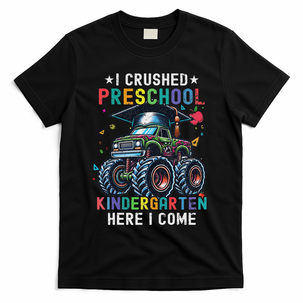 I Crushed Preschool Kindergarten Here I Come Monster Truck T-Shirt - Black
