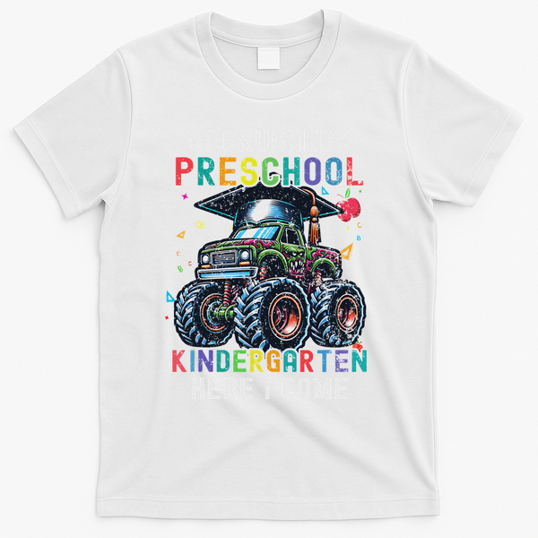 I Crushed Preschool Kindergarten Here I Come Monster Truck T-Shirt - White