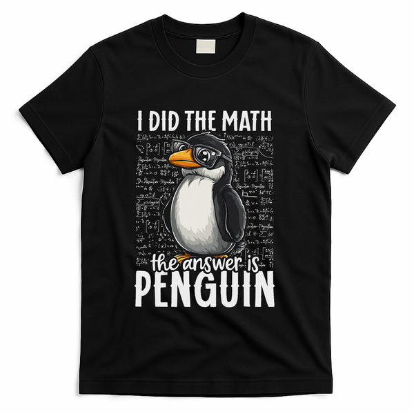 I Did The Math The Answer Is Penguin Funny Math Teacher T-Shirt - Black