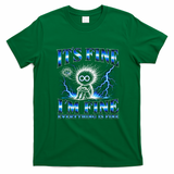 It's Fine I'm Fine Everything Is Fine T-Shirt - Irish Green