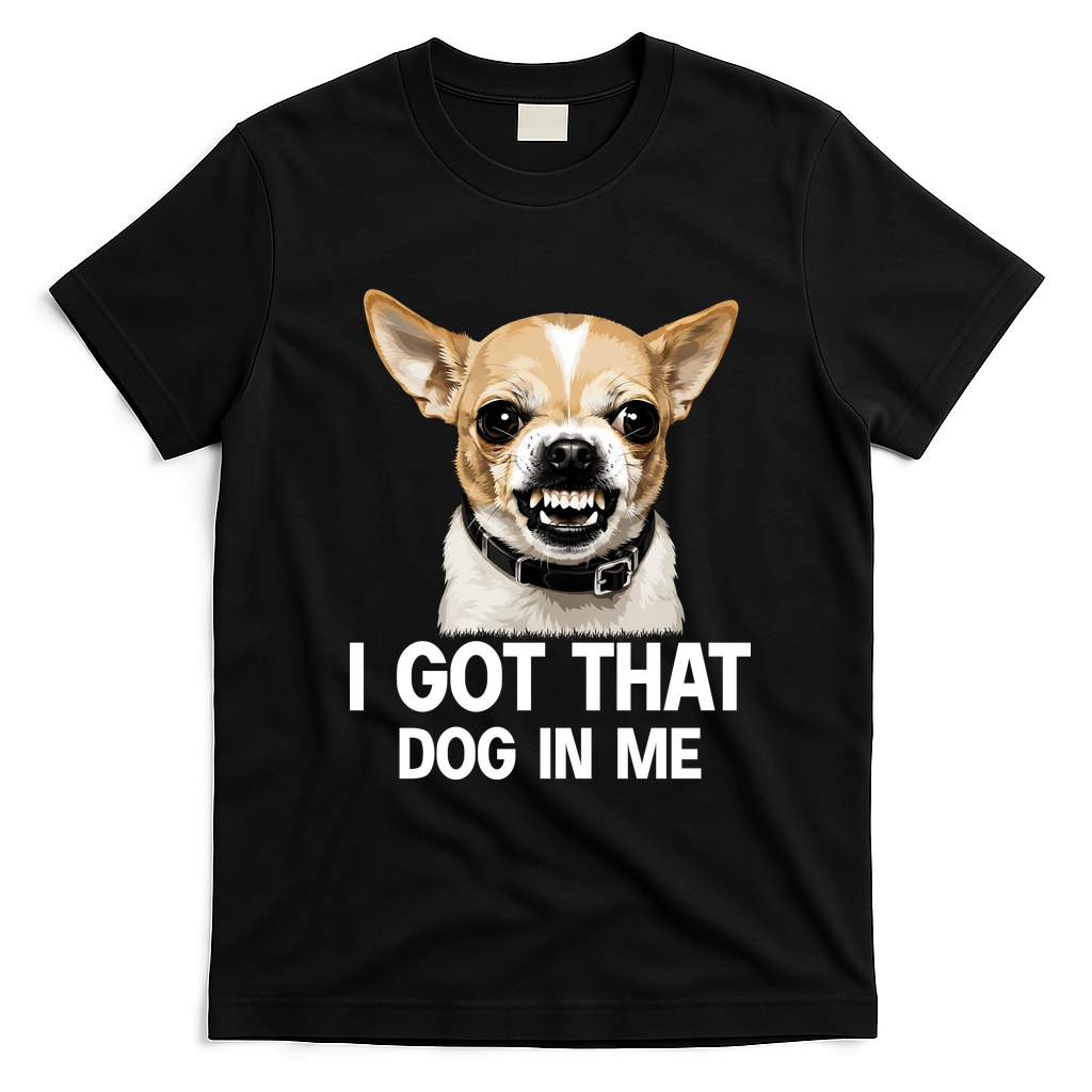 I Got That Dog In Me Funny Chihuahua Face T-Shirt - Black