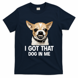 I Got That Dog In Me Funny Chihuahua Face T-Shirt - Navy Blue