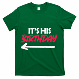 Its His Birthday Funny Boyfriend Bday Party Matching Quote T-Shirt - Green
