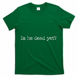 Is He Dead Yet Long Sleeve T-Shirt - Green