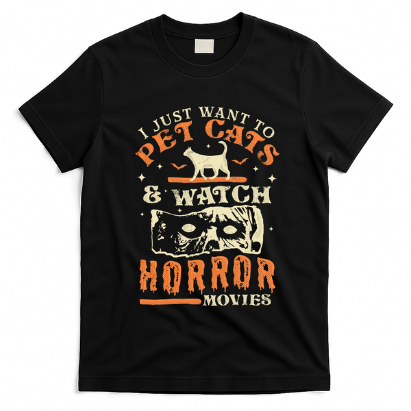 I Just Want To Pet Cats And Watch Horror Movies Cat Lover T-Shirt - Black