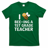 I Love Bee-Ing A 1st Grade Teacher Honey Bee Job Profession T-Shirt - Green