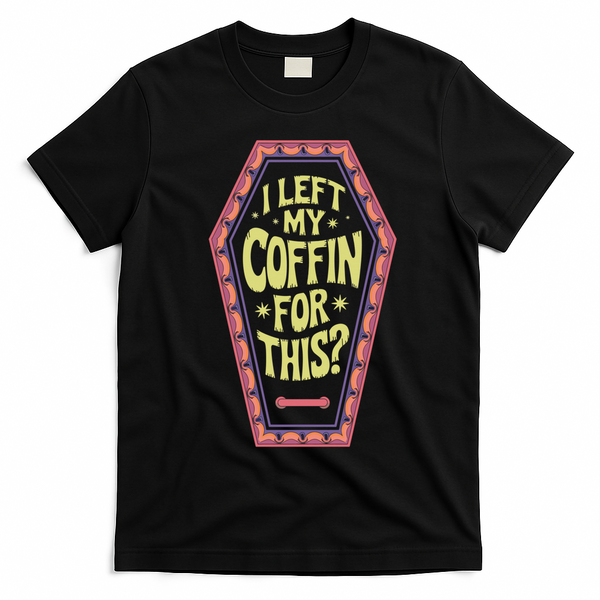 I Left My Coffin For This Funny Halloween Coffin T-Shirt - Black