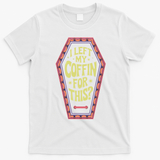 I Left My Coffin For This Funny Halloween Coffin T-Shirt - White