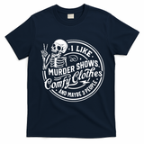 I Like Murder Shows Comfy Clothes And Maybe 3 People Skull T-Shirt - Navy Blue