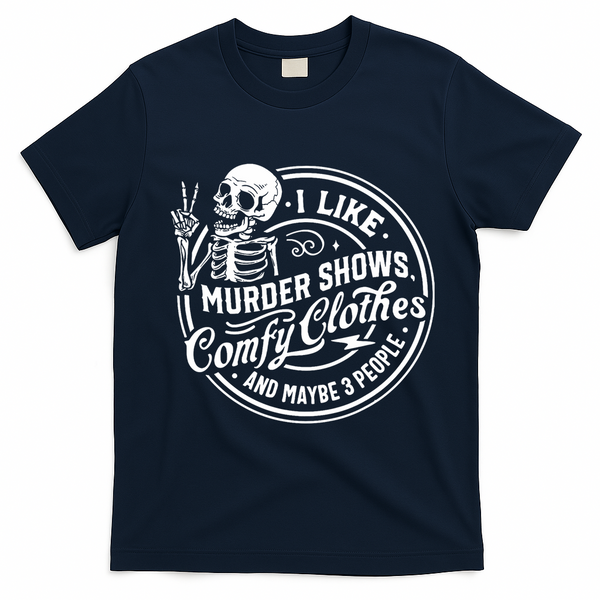I Like Murder Shows Comfy Clothes And Maybe 3 People Skull T-Shirt - Navy Blue