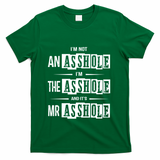 IM Not An Asshole IM The Asshole And ItS Mr Asshole Funny Cute Gift T-Shirt - Green