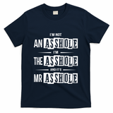 IM Not An Asshole IM The Asshole And ItS Mr Asshole Funny Cute Gift T-Shirt - Navy