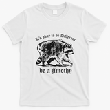 It's Ok To Be Different Be A Jimothy T-Shirt - White