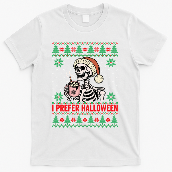 I Prefer Halloween Christmas Sweater Funny Holiday Ugly Xmas Sweatshirt T-Shirt - White