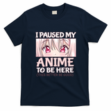 I Paused My Anime To Be Here Otaku Anime Merch Gift T-Shirt - Navy Blue