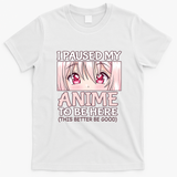 I Paused My Anime To Be Here Otaku Anime Merch Gift T-Shirt - White